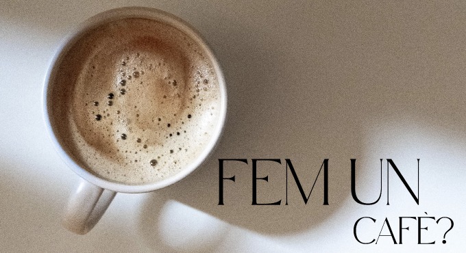 FEM UN CAFÈ?