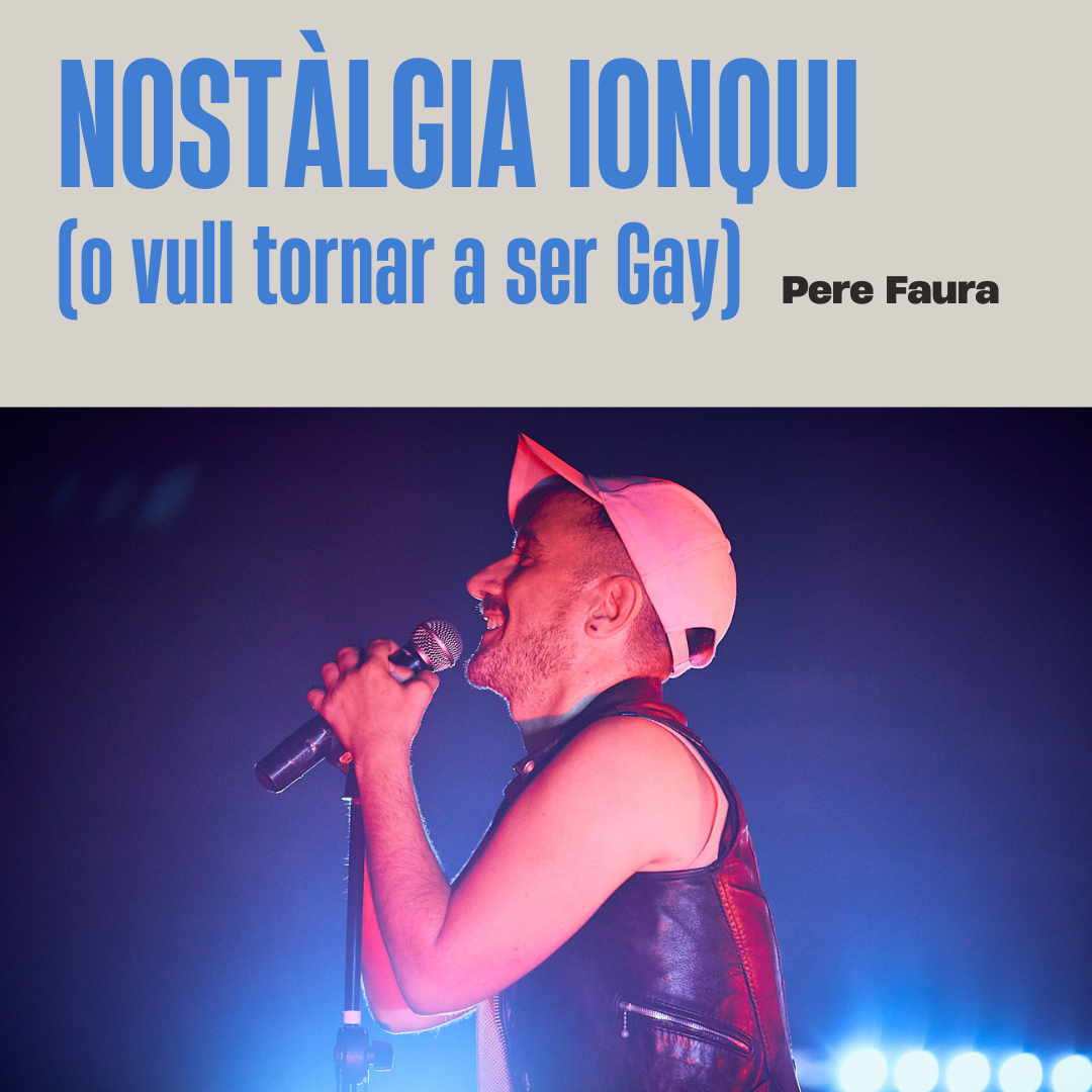 NOSTÀLGIA IONQUI (o vull tornar a ser gay)