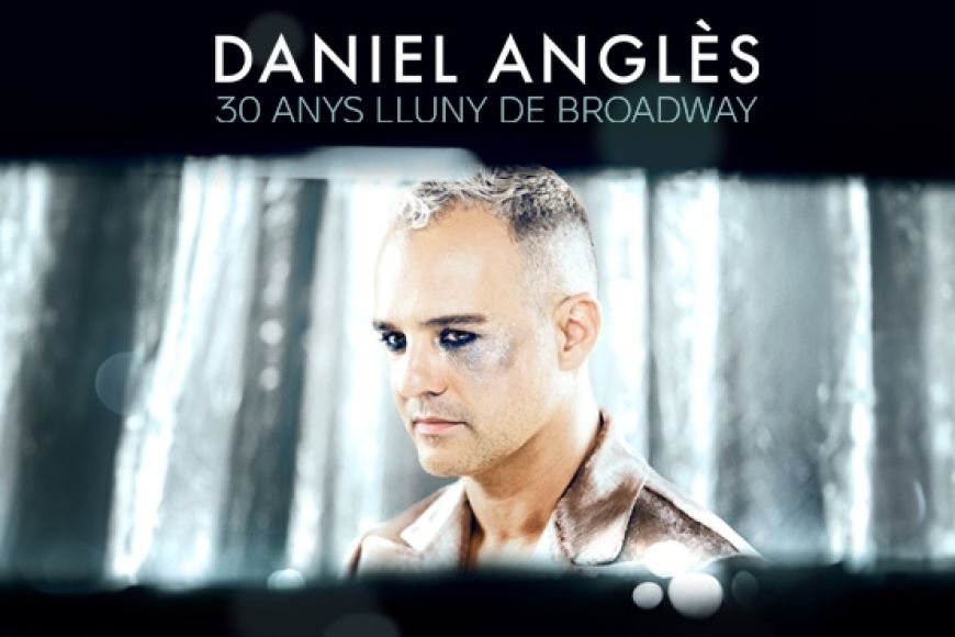 DANIEL ANGLÈS. 30 ANYS LLUNY DE BROADWAY DANIEL ANGLÈS. 30 ANYS LLUNY DE BROADWAY