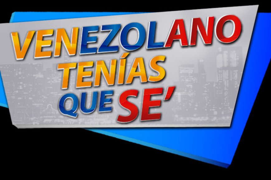 VENEZOLANO TENÍAS QUE SÉ VENEZOLANO TENÍAS QUE SÉ